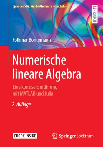 Numerische lineare Algebra: Eine konzise Einführung mit MATLAB und Julia (Springer Studium Mathematik - Bachelor) von Springer Spektrum